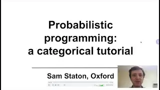 Tutorial: Probabilistic programming - a categorical tutorial (Sam Staton)