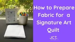 How to Prepare Fabric for a Signature Art Quilt