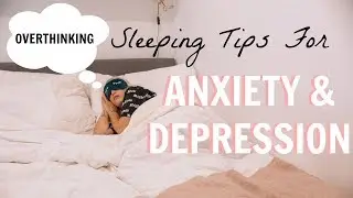 HOW TO SLEEP WHEN YOU'RE ANXIOUS/ DEPRESSED