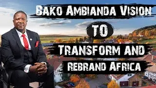 Bako Ambianda Vision to Transform and Rebrand Africa
