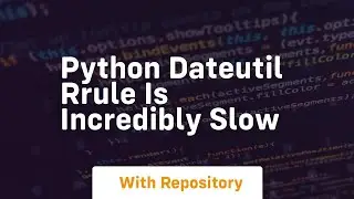 Python dateutil rrule is incredibly slow