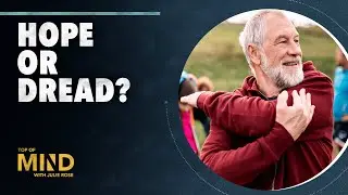 Hope or Dread? Let&rsquo;s Rethink Aging | Top of Mind