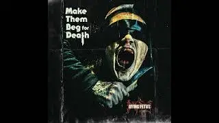 Dying Fetus   Make Them Beg for Death 2023