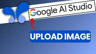 How to Upload Image in Google AI Studio 2025