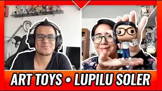 ART TOYS 🥇▷ Pláticas Creativas con creadores, coleccionistas y Artistas Mexicanos LUPILU SOLER 2021