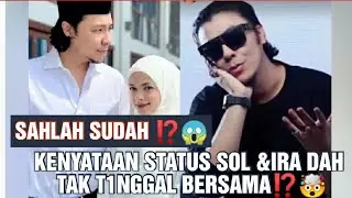 SAHLAH SUDAH⁉️😱 KENYATAAN A STATUS SOL &IRA DAH TAK T1NGGAL BERSAMA⁉️🤯