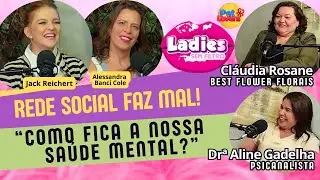 EP #12- REDE SOCIAL FAZ MAL? | DRª ALINE GADELHA |CLAUDIA ROSANE #ladiessemfiltro #petloverstv