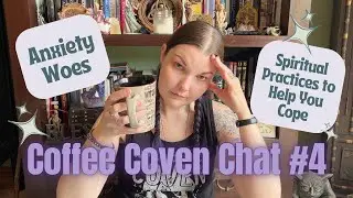 Spiritual Practices I Use to Ease My Anxiety | Coffee Coven Chat ✨