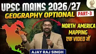 World Regional Geography | UPSC Mains 2026 | Geography Optional | Ajay Raj Sir | Part-3