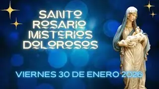 Santo Rosario Viernes 30 de Enero 2026 Misterios Dolorosos