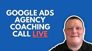 Google Ads Coaching Call - Ask Me Anything | PPC Ageny, SEO, Sales, etc