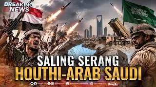 🔴BREAKING NEWS - Saling Serang Houthi-Arab Saudi Konflik Makin Memanas!