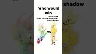 Hyper sonic VS Super silver,￼ Super sonic, and Super shadow