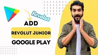 How to Add Revolut Junior to Google Play (Full Guide)