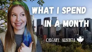 What I Spend in a Month - Calgary, Alberta | Monthly Budget