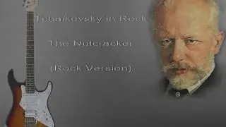 Tchaikovsky in Rock - The Nutcracker (Rock Version)