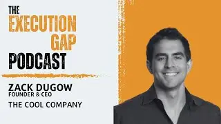 Zack Dugow - Founder & CEO @ The COOL Company | The Execution Gap Podcast