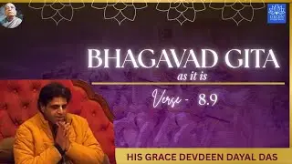 BG 8.9  |: His Grace Devdeen Dayal Das | 22th January 2026