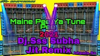 Maine Pee Ya Tune Pee//Dj.Sss Subha Jit.Remix//Irhpala.Sa//No 8967115266