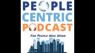 People Centric Podcast: You Make So Much Work For Me!