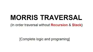 Inorder traversal of binary tree without recursion and stack | Morris Traversal [with codes]