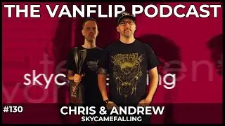 SKYCAMEFALLING - Chris & Andrew Interview - Lambgoat's Vanflip Podcast (Ep. #130)