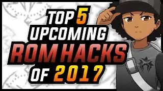 Top 5 Upcoming & Most Anticipated Pokemon GBA Rom Hacks of 2017 | Sacred