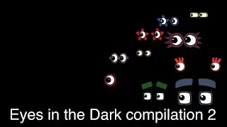 Eyes in the Dark Compilation 2