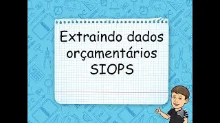 Extra&ccedil;&atilde;o de dados or&ccedil;ament&aacute;rios no SUS - Tutorial SIOPS