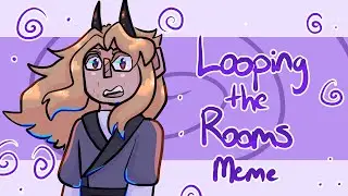 LOOPING THE ROOMS // ANIMATION MEME