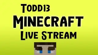 Todd13 Minecraft Live Stream
