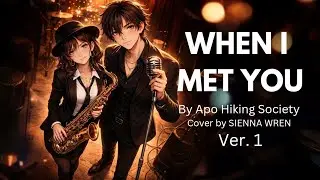 WHEN I MET YOU - Apo Hiking Society || OPM Soulful R&B Jazz Short Cover by Sienna Wren Version 1