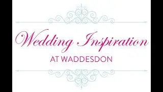 Waddesdon Wedding Inspiration Day 2018