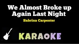 Sabrina Carpenter - We Almost Broke Up Again Last Night (KARAOKE)