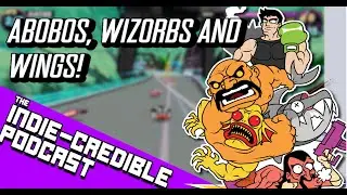 Abobos, Wizorbs & Wings | The Indie-Credible Podcast
