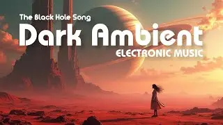 The Black Hole Song | Dark Ambient Electronic Music by VICHERVAL