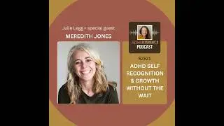 S2E21: ADHD Self Recognition & Growth + guest Meredith Jones