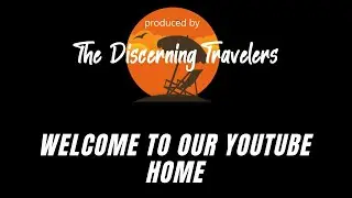 Welcome to the Discerning Travelers on Youtube