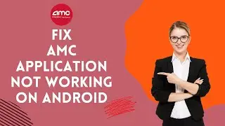 How to Fix AMC Application not Working on Android 2024?