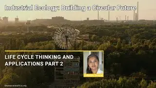 Life Cycle Thinking and Applications Part 2