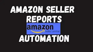 Amazon Seller Central Reports Automation