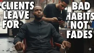 CLIENTS LEAVE FOR BAD HABITS NOT BAD FADES 