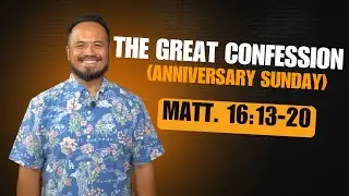 The Great Confession (Anniversary Sunday) | Matthew 16:13-20