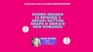 RHOBH Season 15 Episode 4 Recap: Sutton Snaps & Erika's New Romance