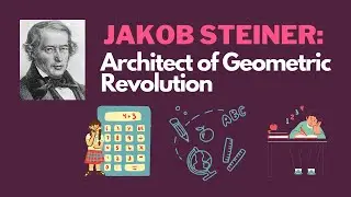 Jakob Steiner: Architect of Geometric Revolution
