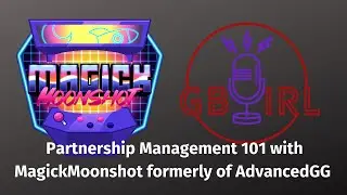 GBIRL Podcast- MagicMoonshot tells you what it takes to be a partnership manager for AdvancedGG