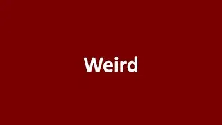Weird