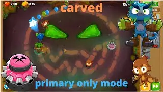 btd 6 how to beat carved primary only mode