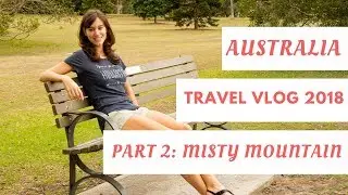Australia Travel Vlog - Part 2: Misty Mountain