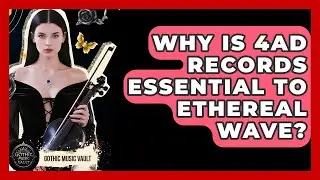 Why Is 4AD Records Essential To Ethereal Wave? - Goth Music Vault
